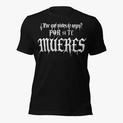 Camiseta negra unisex “¿Por qué estás de negro? Por si te mueres” vista frontal en estudio